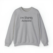 Load image into Gallery viewer, I'm Slightly Acoustic Crewneck
