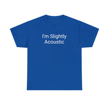 Load image into Gallery viewer, I'm Slightly Acoustic Tee