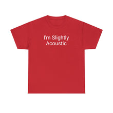 Load image into Gallery viewer, I'm Slightly Acoustic Tee