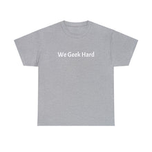Load image into Gallery viewer, We Geek Hard Tee