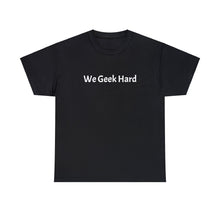 Load image into Gallery viewer, We Geek Hard Tee