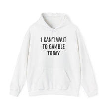 Load image into Gallery viewer, I Can't Wait To Gamble Today Hoodie