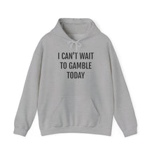 Load image into Gallery viewer, I Can't Wait To Gamble Today Hoodie
