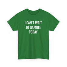 Load image into Gallery viewer, I Can't Wait To Gamble Today Tee