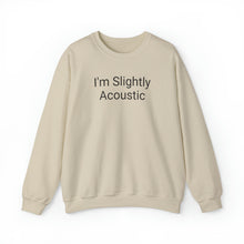 Load image into Gallery viewer, I'm Slightly Acoustic Crewneck