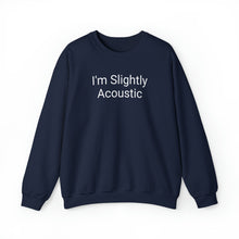 Load image into Gallery viewer, I'm Slightly Acoustic Crewneck
