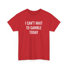 Load image into Gallery viewer, I Can't Wait To Gamble Today Tee