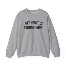 Load image into Gallery viewer, I Get Nervous Around Girls Crewneck