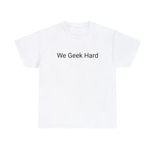 Load image into Gallery viewer, We Geek Hard Tee