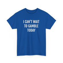 Load image into Gallery viewer, I Can't Wait To Gamble Today Tee