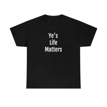 Load image into Gallery viewer, Ye's Life Matters Tee