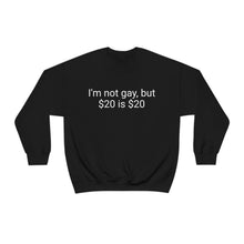 Load image into Gallery viewer, I'm not gay, but $20 is $20 Crewneck