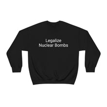 Load image into Gallery viewer, Legalize Nuclear Bombs Crewneck