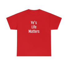 Load image into Gallery viewer, Ye's Life Matters Tee
