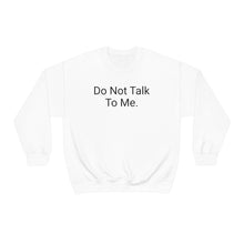 Load image into Gallery viewer, Do Not Talk Crewneck