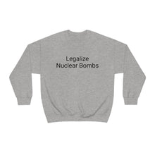 Load image into Gallery viewer, Legalize Nuclear Bombs Crewneck
