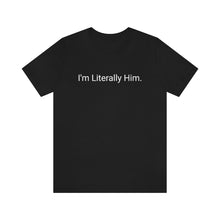 Load image into Gallery viewer, Literally Him Tee