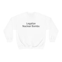 Load image into Gallery viewer, Legalize Nuclear Bombs Crewneck