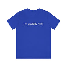 Load image into Gallery viewer, Literally Him Tee