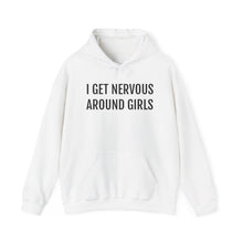 Load image into Gallery viewer, I Get Nervous Around Girls Hoodie
