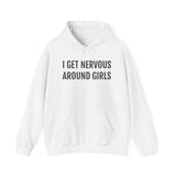 I Get Nervous Around Girls Hoodie