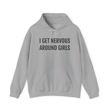 I Get Nervous Around Girls Hoodie