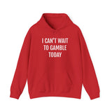 I Can't Wait To Gamble Today Hoodie