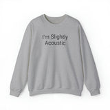 I'm Slightly Acoustic Crewneck