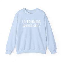 Load image into Gallery viewer, I Get Nervous Around Girls Crewneck
