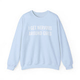 I Get Nervous Around Girls Crewneck