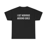 I Get Nervous Around Girls Tee