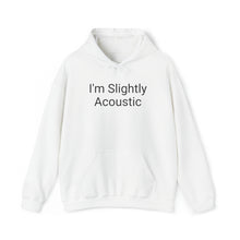 Load image into Gallery viewer, I'm Slightly Acoustic Hoodie
