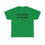 I Get Nervous Around Girls Tee