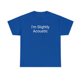 I'm Slightly Acoustic Tee