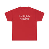 I'm Slightly Acoustic Tee