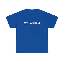 Load image into Gallery viewer, We Geek Hard Tee
