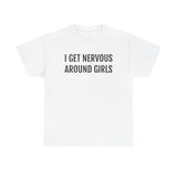 I Get Nervous Around Girls Tee