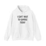 I Can't Wait To Gamble Today Hoodie