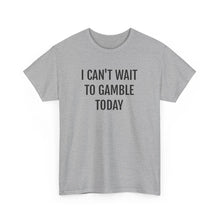 Load image into Gallery viewer, I Can't Wait To Gamble Today Tee
