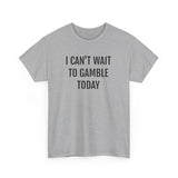I Can't Wait To Gamble Today Tee