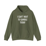 I Can't Wait To Gamble Today Hoodie