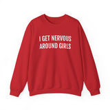 I Get Nervous Around Girls Crewneck