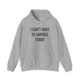 I Can't Wait To Gamble Today Hoodie