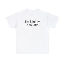 Load image into Gallery viewer, I'm Slightly Acoustic Tee
