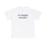 I'm Slightly Acoustic Tee