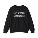 I Get Nervous Around Girls Crewneck