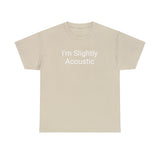 I'm Slightly Acoustic Tee