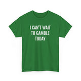 I Can't Wait To Gamble Today Tee