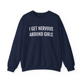 I Get Nervous Around Girls Crewneck