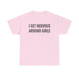 I Get Nervous Around Girls Tee